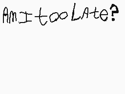 Drawn comment by Patter2
"Am I too late?"