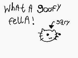 Drawn comment by Patter2
"What A Goofy fellA!"