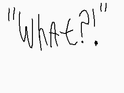 Drawn comment by Patter2
""What?!""