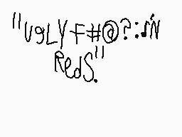 Drawn comment by Patter2
""V9LYF#@?:$!N RedS.""