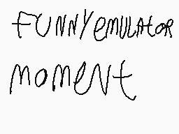 Drawn comment by Patter2
"FUNNYemulator moment"