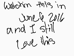 Drawn comment by CrowPäⓇ➕ソ
"watchin this in june 6 2016 and I still love this"
