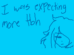 Drawn comment by Nagitoid
"I was expecting more tbh"