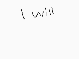 Drawn comment by glitch
"I will"