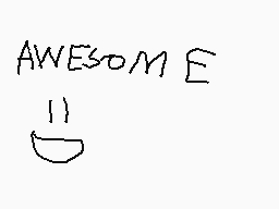 Drawn comment by sanchade😃😃
"AWESOM E"