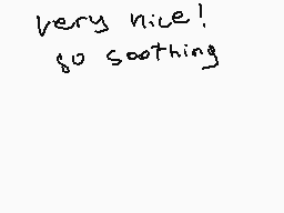 Drawn comment by Ronman®
"very nice! so soothing"