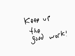 Drawn comment by Ronman®
"Keep up the good work!"