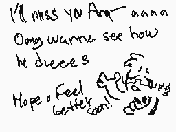 Drawn comment by TAGOvAvA♥
"I'll miss you Arq-aaaaa Omg wanna see how he does it? Hope u feel better soon!"