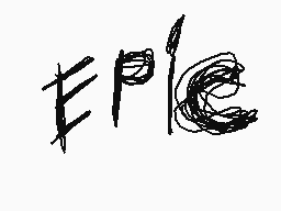 Drawn comment by ←←←←↓→↓→↓©
"EPIC"
