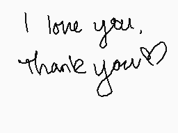 Drawn comment by ★JaylynTW★
"I love you, thank you"