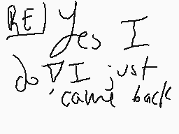 Drawn comment by soccergirl
"RELY yes I do V I just came back"