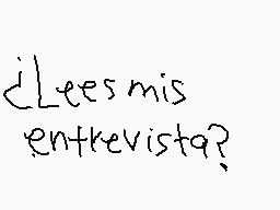 Drawn comment by Oleo
"¿Lees mis entrevista?"