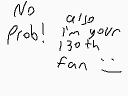 Drawn comment by Ghost64
"No a/10 Prob! I'm your 130th fan :~)"