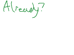 Drawn comment by Ghost64
"already?"