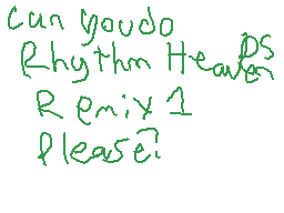 Drawn comment by Ghost64
"Can you do Rhythm Heavies Remix 1 Please?"