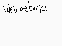 Drawn comment by Xmas64
"Welcome back!"