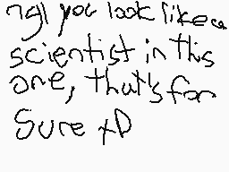 Drawn comment by Ghost64
"7g! you look like a scientist in this one, that's for sure XD"