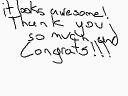 Drawn comment by Ghost64
"it looks awesome! Thank you so much! Congrats!!!"