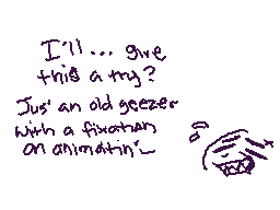 Drawn comment by DragoDoggo
"I'll... give this a try? Jus' an old geezer with a fixin' ah on animation~"