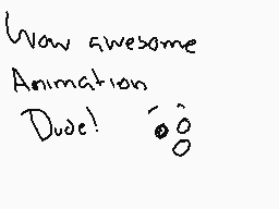 Drawn comment by yuki～♥
"Wow awesome Animation Dude!  ∞"