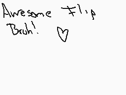 Drawn comment by yuki～♥
"Awesome Flip Broh!"