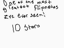 Drawn comment by DorianTRM
"One of the most great flipnotes I've ever seen! 10 Stars"