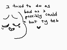 Drawn comment by ★ヤsy☆
"I tried to do as bad as I possibly could but ty tet"