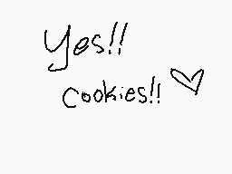 Drawn comment by ♥DⒶRKⓎ♥
"Yes!! cookies!!"