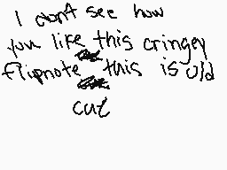 Drawn comment by Waffleton☀
"I can't see how you like this cringey flipnote this is old cut"