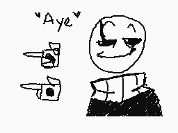 Drawn comment by Dingus
""Aye""