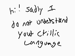 Drawn comment by HalfLife#1
"hi! sadly I do not understand your crillic language"