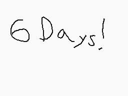 Drawn comment by HalfLife#1
"6 Days!"