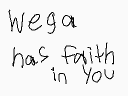 Drawn comment by Weega
"wega has faith in you"