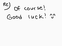 Drawn comment by ちやえ
"Of course! Good luck! ^^"