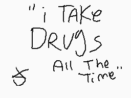 Drawn comment by bones
""I TAKE DRUGS All The Time""