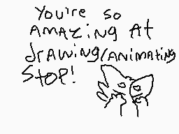 Drawn comment by yoshicat
"You're so AMAZING at drawing/animating STOP!"