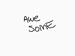 Drawn comment by yoshicat
"awe some"