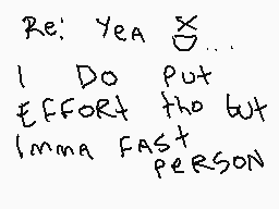 Drawn comment by yoshicat
"Re: Yea I Do Put EFFORT the but Imma FAST person"