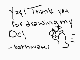 Drawn comment by bathwater
"yay! Thank you for drawing my Oc! -barnwall"