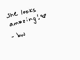 Drawn comment by bathwater
"She looks amazing! -BW"