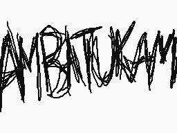 Drawn comment by Matthew
"AMBATUKAM"