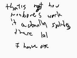 Drawn comment by KrissiDrag
"that is not how remores work it actually spaltes there lot! I have ox"