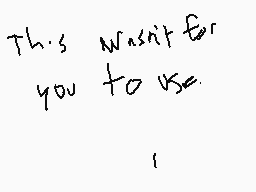 Drawn comment by KrisiAnim8
"This wasn't for you to use."