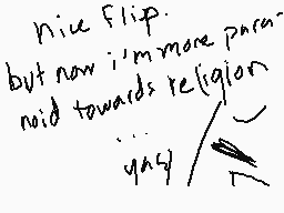 Drawn comment by Mr.Sylveon
"nice Flip. but now i'm more paranoid towards religion yes"