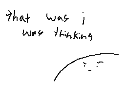 Drawn comment by Reggie
"That was I was thinking"