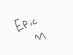 Drawn comment by moonstar
"Epic M"