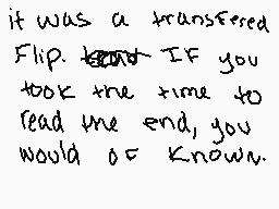 Drawn comment by Midnight☆
"it was a transferred Flip. IF you took the time to read the end, you would or known."