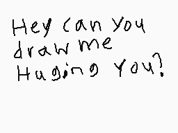 Drawn comment by カツシユケイラ06
"Hey can you draw me Hugging You?"