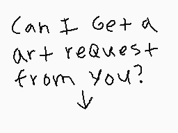 Drawn comment by カツシユケイラ06
"Can I get a art request from you?"