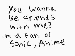 Drawn comment by Kash-Kun
"You wanna Be Friends with me? in a Fan of Sonic, Anime"